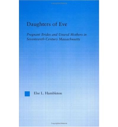 Cover for Else L. Hambleton · Daughters of Eve: Pregnant Brides and Unwed Mothers in Seventeenth Century Essex County, Massachusetts - Studies in American Popular History and Culture (Inbunden Bok) (2004)