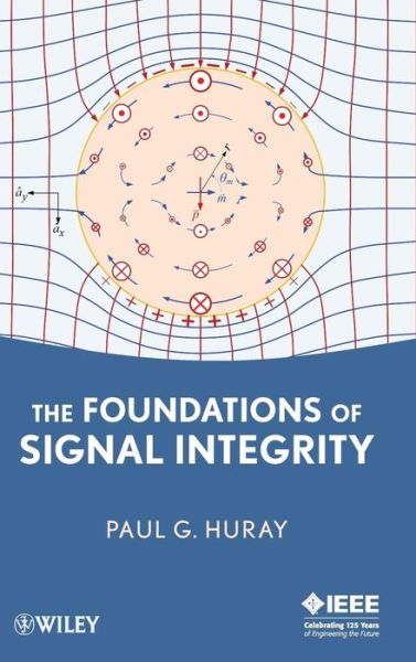 Cover for Paul G. Huray · The Foundations of Signal Integrity - IEEE Press (Hardcover Book) (2009)