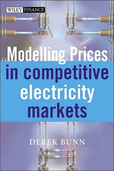 Cover for DW Bunn · Modelling Prices in Competitive Electricity Markets - The Wiley Finance Series (Hardcover Book) (2004)