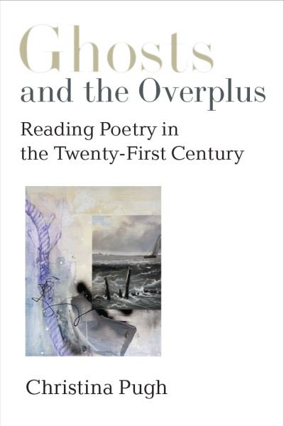 Cover for Christina Pugh · Ghosts and the Overplus: Reading Poetry in the Twenty-First Century - Poets On Poetry (Paperback Bog) (2024)