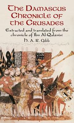 Cover for H. A. R. Gibb · The Damascus Chronicle of the Crusades Extracted and Translated from the Chronicle of Ibn Al-Qalanisi (Hardcover Book) (2013)