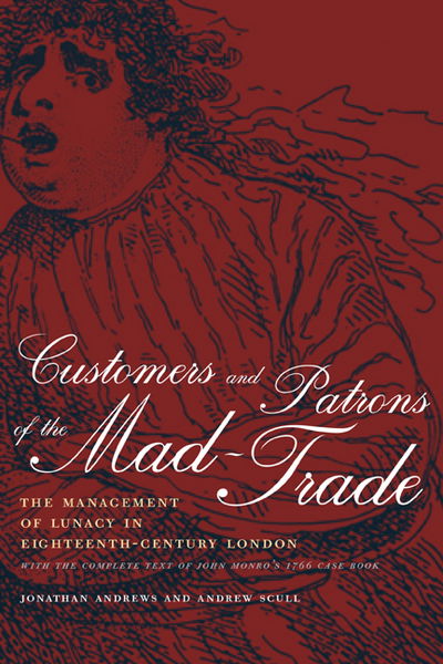 Cover for Jonathan Andrews · Customers and Patrons of the Mad-Trade: The Management of Lunacy in Eighteenth-Century London - Medicine and Society (Hardcover Book) (2003)