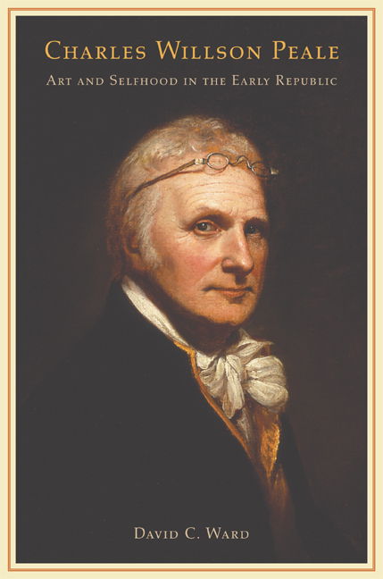Cover for David C. Ward · Charles Willson Peale: Art and Selfhood in the Early Republic (Hardcover Book) (2004)