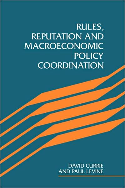 Cover for Currie, David (London Business School) · Rules, Reputation and Macroeconomic Policy Coordination (Paperback Book) (2009)