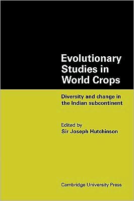 Evolutionary Studies in World Crops: Diversity and change in the Indian subcontinent - Joseph Hutchinson - Bøger - Cambridge University Press - 9780521117609 - 30. juli 2009