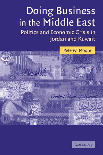 Cover for Moore, Pete W. (University of Miami) · Doing Business in the Middle East: Politics and Economic Crisis in Jordan and Kuwait - Cambridge Middle East Studies (Paperback Book) (2009)