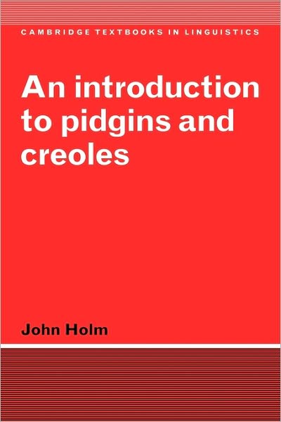 Cover for Holm, John (Universidade de Coimbra, Portugal) · An Introduction to Pidgins and Creoles - Cambridge Textbooks in Linguistics (Hardcover Book) (2000)