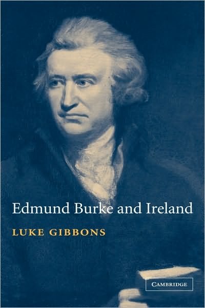 Cover for Gibbons, Luke (University of Notre Dame, Indiana) · Edmund Burke and Ireland: Aesthetics, Politics and the Colonial Sublime (Hardcover Book) (2003)