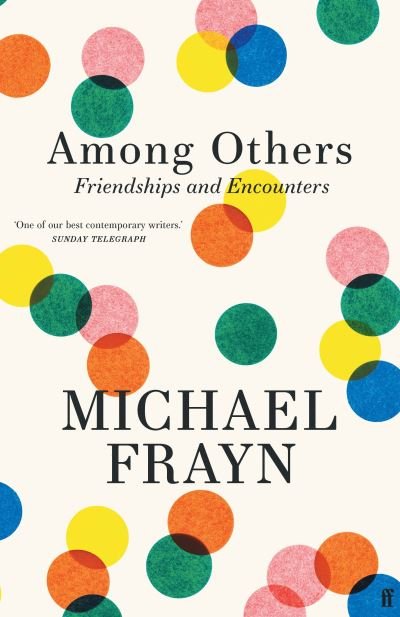 Cover for Michael Frayn · Among Others: Friendships and Encounters (Innbunden bok) [Main edition] (2023)