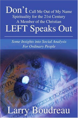 Cover for Larry Boudreau · Don't Call Me out of My Name Spirituality for the 21st Centurya Member of the Christian Left Speaks Out: Some Insights into Social Analysis for Ordinary People (Paperback Book) (2002)