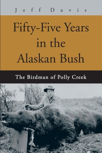 Cover for Jeff Davis · Fifty-five Years in the Alaskan Bush: the Birdman of Polly Creek (Paperback Book) (2003)