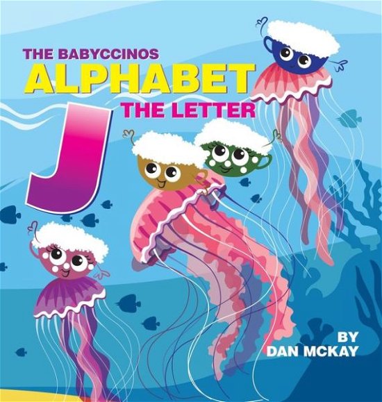 Cover for Dan McKay · The Babyccinos Alphabet The Letter J (Hardcover Book) (2021)