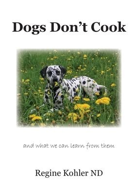 Cover for Regine Kohler · Dogs Don't Cook and what we can learn from them (Paperback Book) (2020)