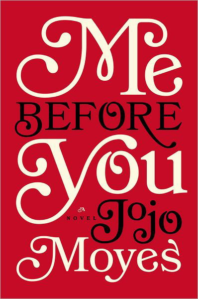 Cover for Jojo Moyes · Me Before You: a Novel (Gebundenes Buch) [First edition] (2012)