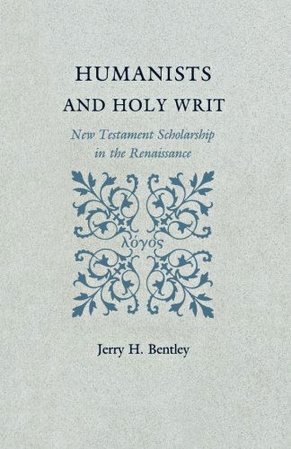 Cover for Jerry H. Bentley · Humanists and Holy Writ: New Testament Scholarship in the Renaissance (Paperback Book) (2012)