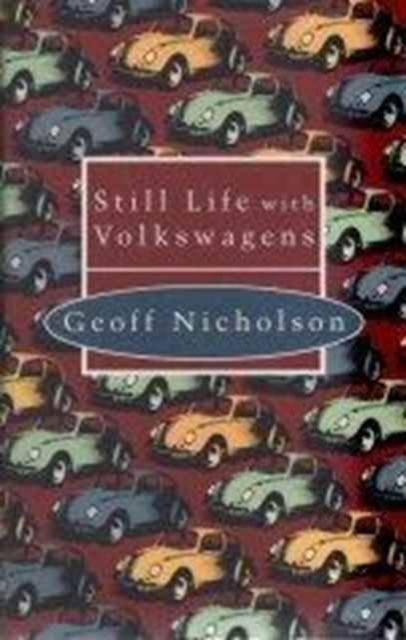 Cover for Geoff Nicholson · Still Life with Volkswagens (Hardcover Book) (1994)