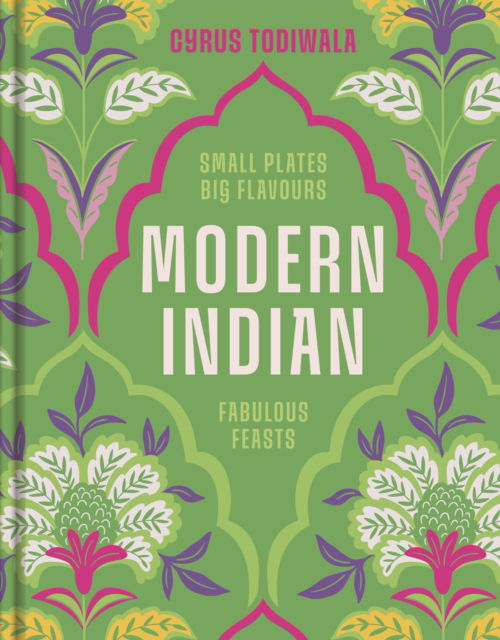 Modern Indian: Small Plates, Big Flavours, Fabulous Feasts - Cyrus Todiwala - Books - Quarto Publishing PLC - 9780711297609 - June 5, 2025