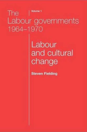 Cover for Steven Fielding · The Labour Governments 1964-1970: Labour and Cultural Change, Volume 1, Second Edition (Labour Governments 1964-70) (Paperback Book) [Second edition] (2008)