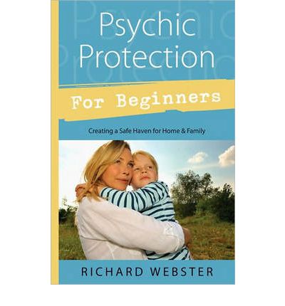 Cover for Richard Webster · Psychic Protection for Beginners: Creating a Safe Haven for Friends and Family (Paperback Book) (2010)