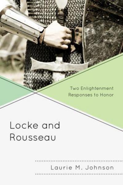 Cover for Laurie M. Johnson · Locke and Rousseau: Two Enlightenment Responses to Honor (Taschenbuch) (2013)