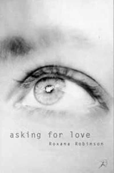 Asking for Love - Roxana Robinson - Książki - Bloomsbury Publishing PLC - 9780747531609 - 3 lipca 1997