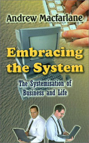 Cover for Andrew Macfarlane · Embracing the System: the Systemisation of Business and Life (Paperback Book) (2001)