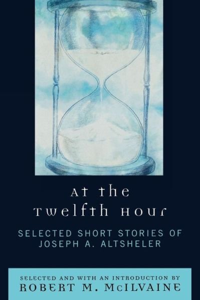 Cover for Joseph A. Altsheler · At the Twelfth Hour: Selected Short Stories of Joseph A. Altsheler (Paperback Book) (2007)