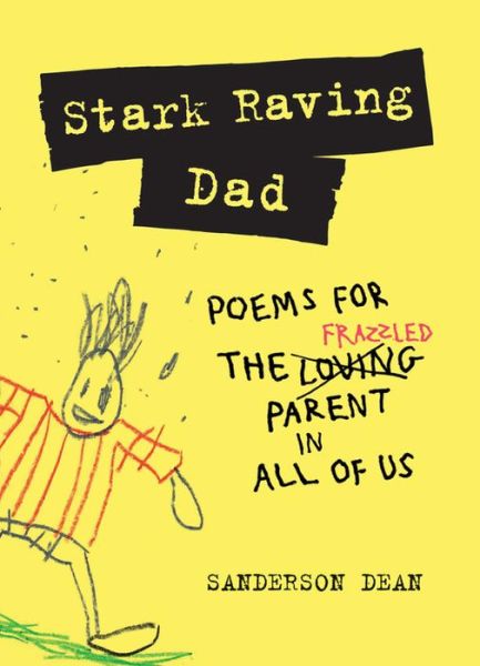 Cover for Sanderson Dean · Stark Raving Dad: Poems for the Frazzled Parent in All of Us (Gebundenes Buch) (2019)