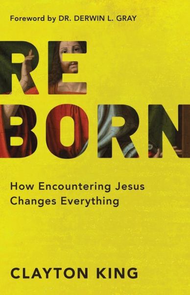 Cover for Clayton King · Reborn – How Encountering Jesus Changes Everything (Paperback Book) (2024)
