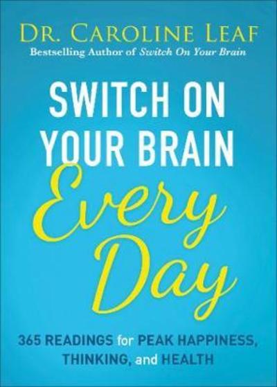 Cover for Caroline Leaf · Switch on Your Brain Every Day: 365 Readings for Peak Happiness, Thinking, and Health (Hardcover Book) (2018)