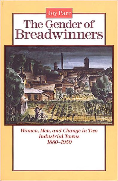 Cover for Joy Parr · The Gender of Breadwinners: Women, Men and Change in Two Industrial Towns, 1880-1950 (Paperback Book) (1998)