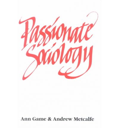 Cover for Ann Game · Passionate Sociology (Hardcover Book) (1996)