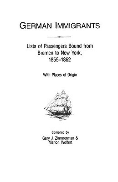 Cover for Gary J. Zimmerman · German Immigrants: Lists of Passengers Bound from Bremen to New York, 1855-1862, with Places of Origin (Paperback Book) (2009)