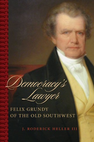 Cover for III Heller · Democracy's Lawyer: Felix Grundy of the Old Southwest - Southern Biography Series (Paperback Book) [Reprint edition] (2012)