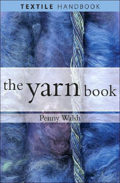 Cover for Penny Walsh · The Yarn Book - Textile Handbooks S. (Paperback Book) (2006)