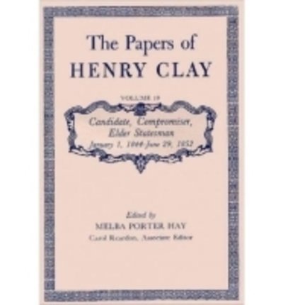 Cover for Henry Clay · The Papers of Henry Clay: Candidate, Compromiser, Elder Statesman, January 1, 1844-June 29, 1852 (Inbunden Bok) (1991)