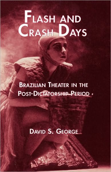 Cover for David George · Flash and Crash Days: Brazilian Theater in the Post-Dictatorship Period - Latin American Studies (Innbunden bok) (1999)