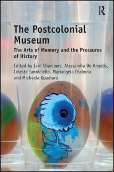 The Postcolonial Museum: The Arts of Memory and the Pressures of History - Iain Chambers - Livros - Taylor & Francis Inc - 9780815346609 - 15 de dezembro de 2017