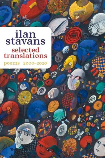 Cover for Ilan Stavans · Selected Translations: 2000-2020 - Pitt Poetry Series (Paperback Book) (2021)