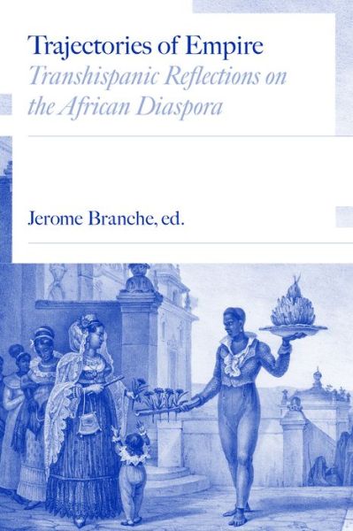 Cover for Jerome C. Branche · Trajectories of Empire: Transhispanic Reflections on the African Diaspora (Hardcover Book) (2022)