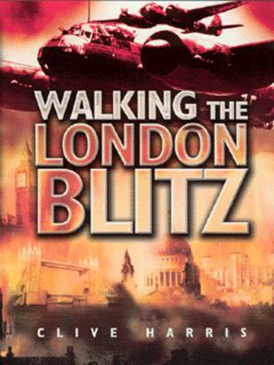 Cover for Clive Harris · Walking the London Blitz - Battleground Europe (Paperback Book) (2016)