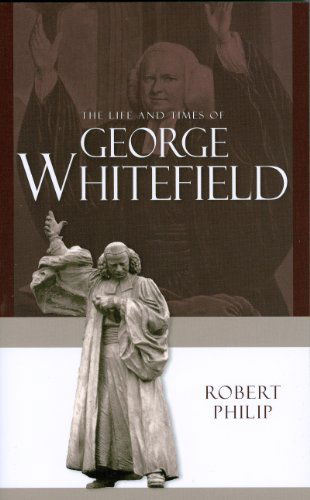 The Life and Times of George Whitefield - Robert Philip - Books - Banner of Truth - 9780851519609 - July 16, 2007