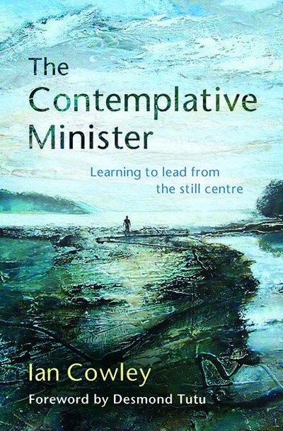 Cover for Ian Cowley · The Contemplative Minister: Learning to lead from the still centre - The Contemplative Minister (Paperback Book) (2015)