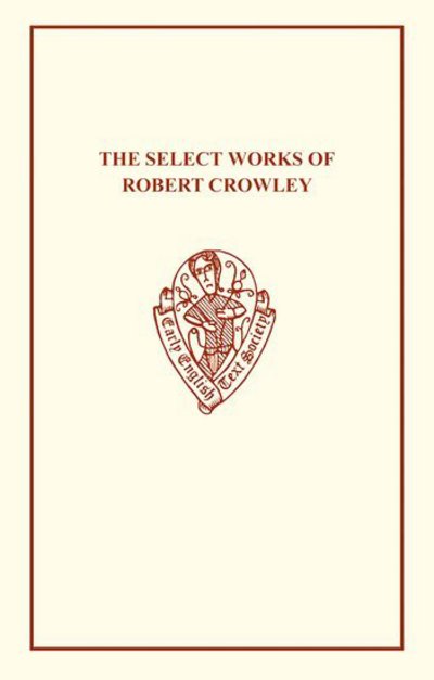 The Select Works of Robert Crowley - Early English Text Society Extra Series - - Books - Boydell & Brewer Ltd - 9780859919609 - 1987