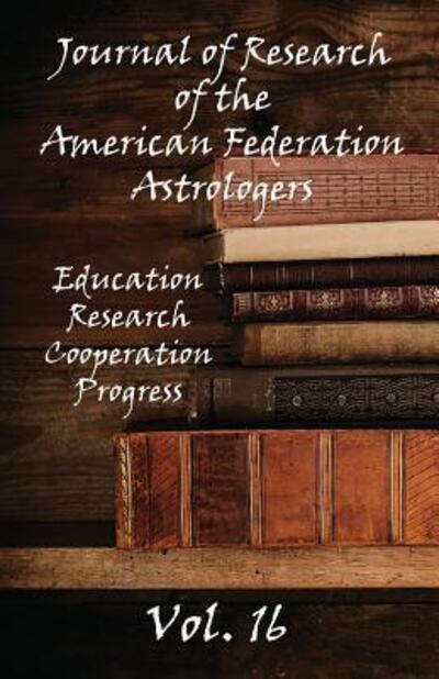 Cover for American Federation of Astrologers · Journal of Research of the American Federation of Astrologers Vol. 16 (Paperback Book) (2016)