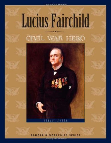 Cover for Stuart Stotts · Lucius Fairchild: Civil War Hero (Badger Biographies Series) (Paperback Book) (2011)