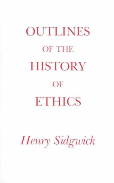 Outlines of the History of Ethics - Henry Sidgwick - Books - Hackett Publishing Co, Inc - 9780872200609 - July 1, 1988