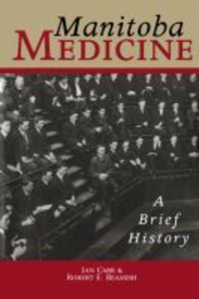 Manitoba Medicine: A Brief History - Ian Carr - Książki - University of Manitoba Press - 9780887556609 - 30 listopada 1999