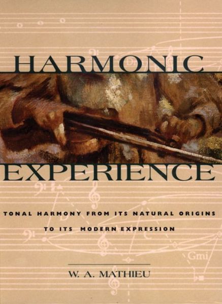 Harmonic Experience: Tonal Harmony from Its Natural Origins to Its Modern Expression - W. A. Mathieu - Kirjat - Inner Traditions Bear and Company - 9780892815609 - perjantai 1. elokuuta 1997