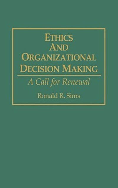 Cover for Ronald R. Sims · Ethics and Organizational Decision Making: A Call for Renewal (Gebundenes Buch) (1994)